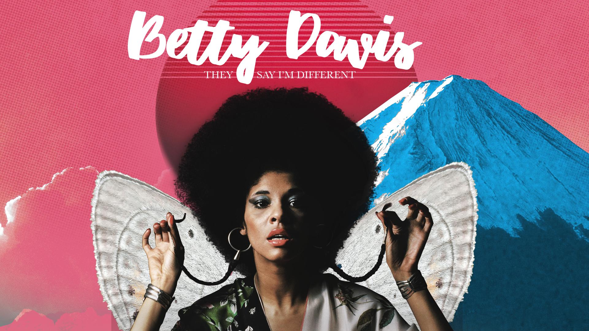 Betty Davis - Betty: They Say I'm Different (2017)