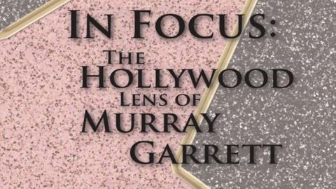 In Focus: The Hollywood Lens of Murray Garrett (2009)