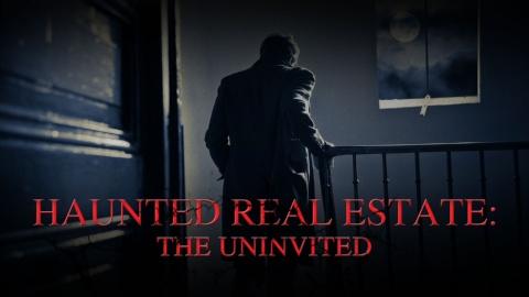 Haunted Real Estates: The Uninvited (2021)