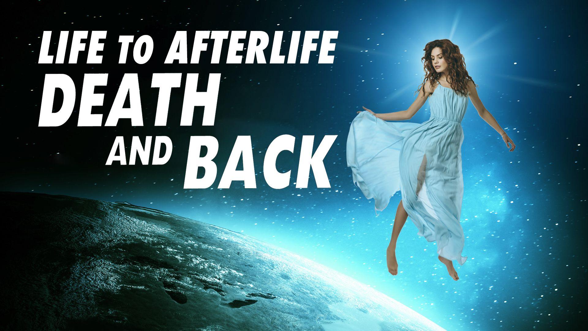 Life to Afterlife: Death and Back (2021)