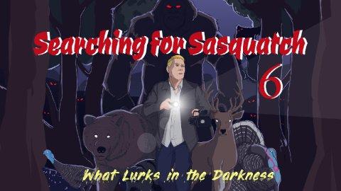 Searching For Sasquatch 6: What Lurks in the Darkness (2022)