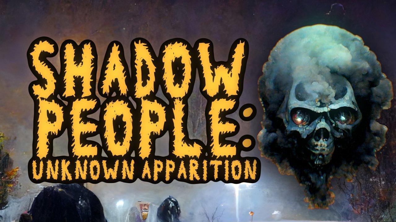 Shadow People: Unknown Apparition (2022)